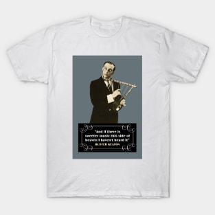 Buster Keaton Quotes: "And If There Is Sweeter Music This Side Of Heaven I Haven't Heard It" T-Shirt